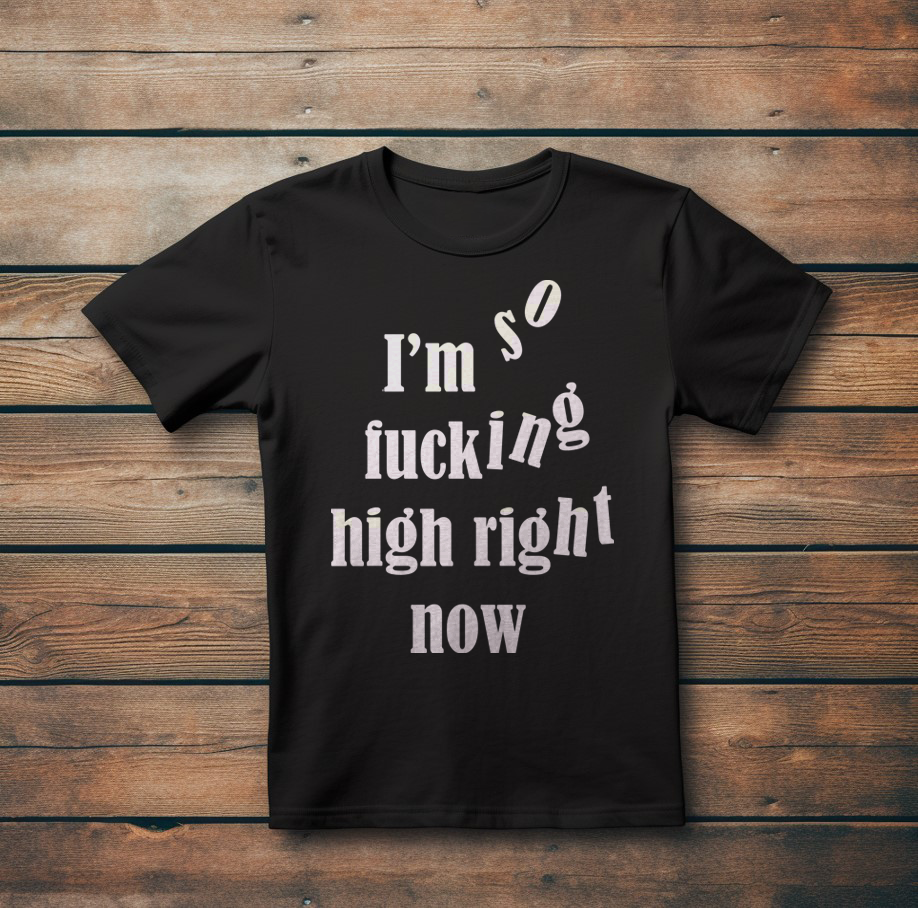 Елегантна Тениска с Дизайн "I'm so fucking high right now"