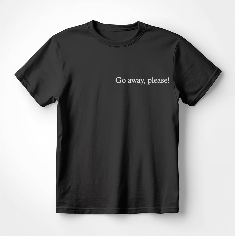 Страхотна Тениска с Дизайн " Go away, please!"